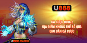 Cá Cược Dota 2 - Địa Điểm Không Thể Bỏ Qua Cho Dân Cá Cược