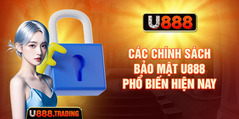 Các chính sách bảo mật U888 phổ biến hiện nay