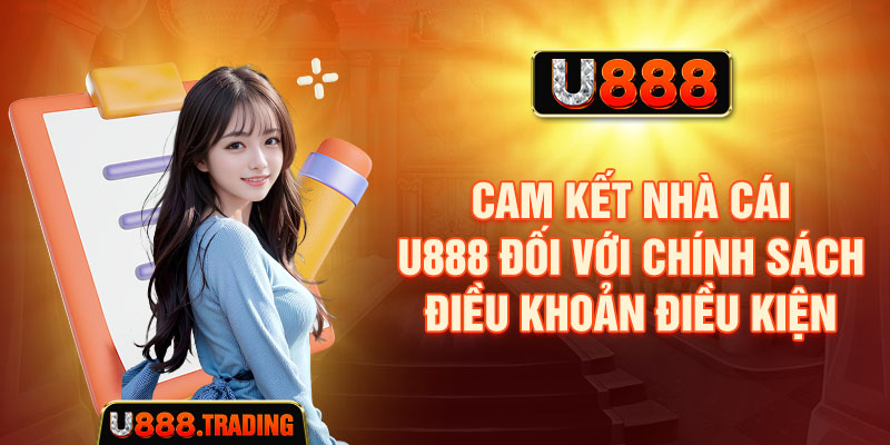 Cam kết nhà cái U888 đối với chính sách điều khoản điều kiện