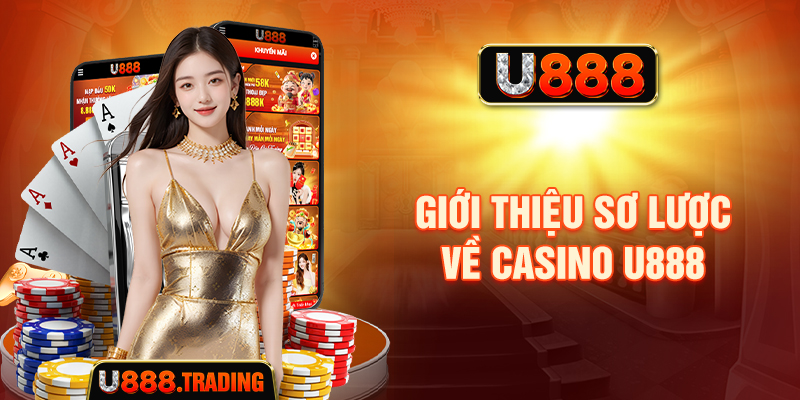 Giới thiệu sơ lược về casino U888