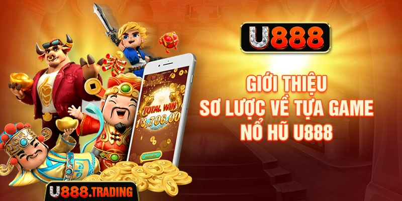 Giới thiệu sơ lược về tựa game nổ hũ U888