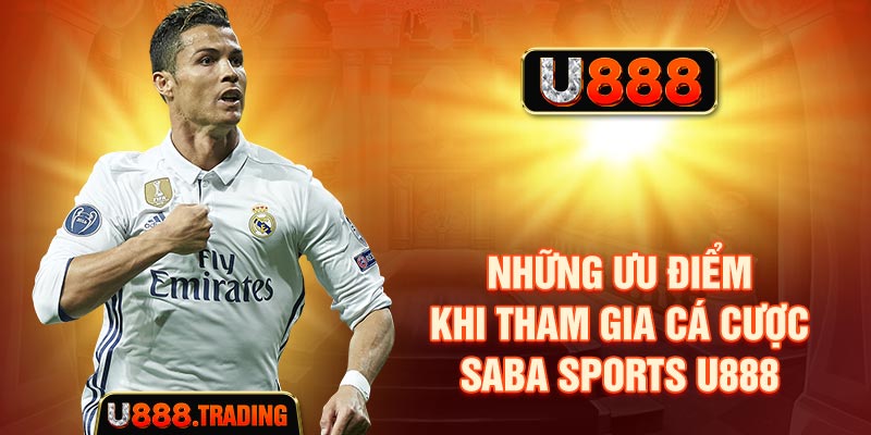 Những ưu điểm khi tham gia cá cược Saba Sports U888