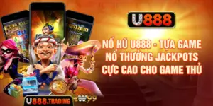 Nổ Hũ U888 - Tựa Game Nổ Thưởng Jackpots Cực Cao Cho Game Thủ