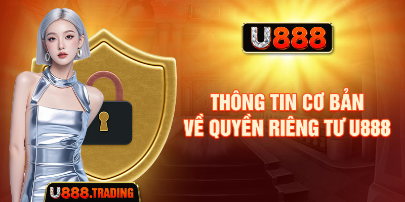 Thông tin cơ bản về quyền riêng tư U888