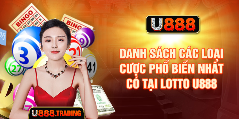 Danh sách các loại cược phổ biến nhất có tại Lotto U888