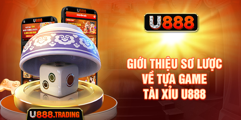 Giới thiệu sơ lược về tựa game tài xỉu U888