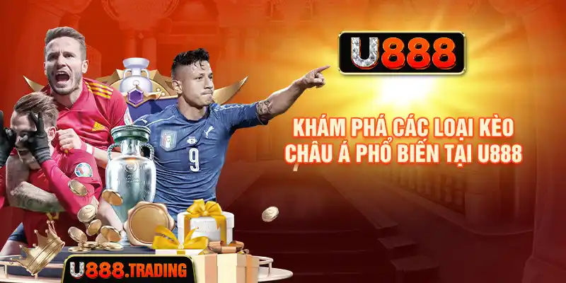 Khám phá các loại kèo châu á phổ biến tại U888