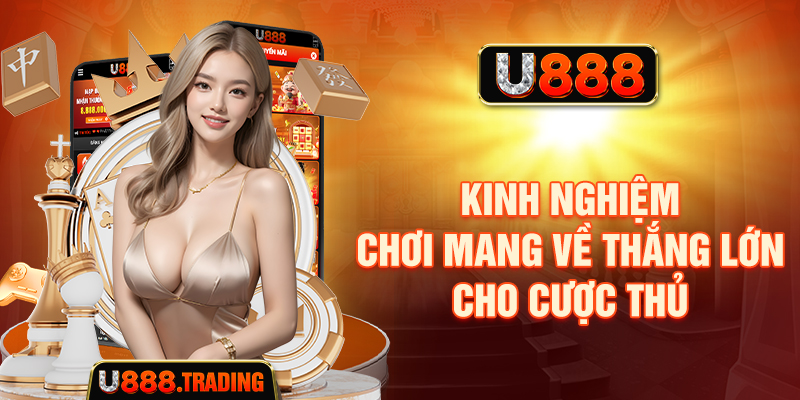 Kinh nghiệm chơi mang về thắng lớn cho cược thủ