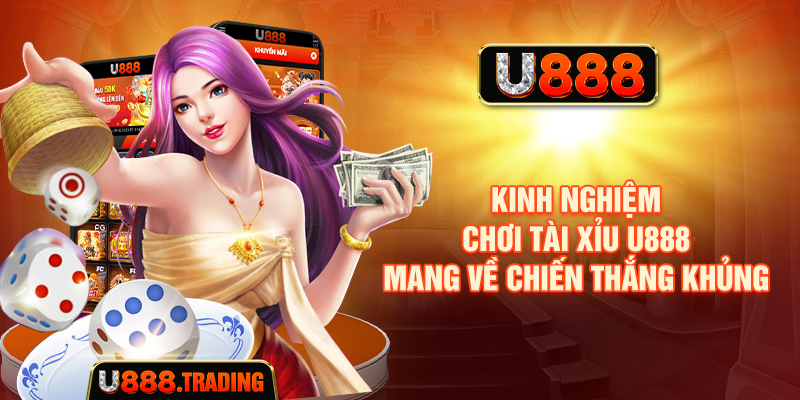 Kinh nghiệm chơi tài xỉu U888 mang về chiến thắng khủng