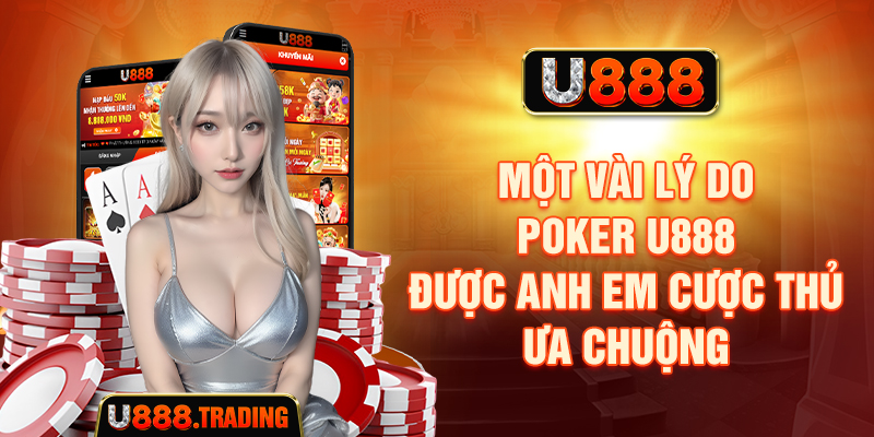 Một vài lý do poker U888 được anh em cược thủ ưa chuộng