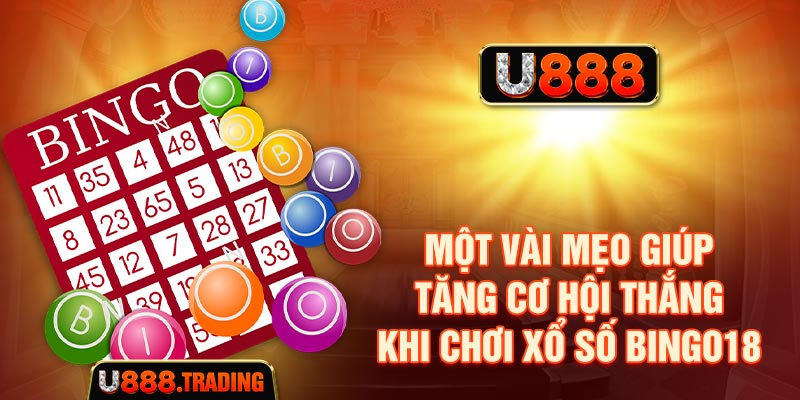 Một vài mẹo giúp tăng cơ hội thắng khi chơi xổ số Bingo18