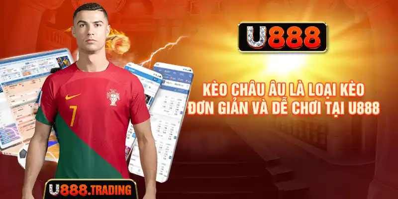 Kèo châu Âu là loại kèo đơn giản và dễ chơi tại U888