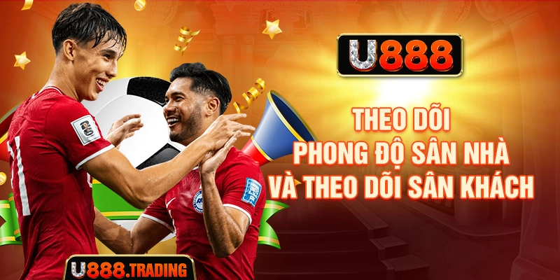 Theo dõi phong độ sân nhà và theo dõi sân khách